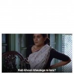 Kab Khoon Khaulega re tera
