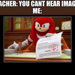 Knuckles Approve Meme | TEACHER: YOU CANT HEAR IMAGES
ME: | image tagged in knuckles approve meme | made w/ Imgflip meme maker