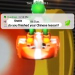 oh no- | there; do you finished your Chinese lesson? | image tagged in duolingo notification | made w/ Imgflip meme maker