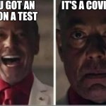 Oop | YOU GOT AN A+ ON A TEST; IT'S A COVID TEST | image tagged in giancarlo esposito | made w/ Imgflip meme maker