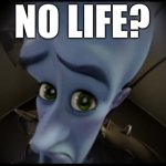no life? meme