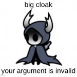 big cloak | big cloak
 
 
 
  
 
 
 
 
your argument is invalid | image tagged in big cloak,your argument is invalid | made w/ Imgflip meme maker