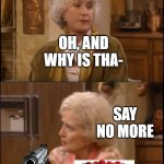 NOO NOT THE CHEESECAKE | GET A CHEESECAKE; OH, AND WHY IS THA-; SAY NO MORE; WE HAVE LITERALLY SOLVED 147 PROBLEMS OVER CHEESECAKES AND I HAVE A STOMACHACHE | image tagged in golden girls,cheesecake | made w/ Imgflip meme maker