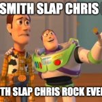 clever title | WILL SMITH SLAP CHRIS ROCK; WILL SMITH SLAP CHRIS ROCK EVERYWHERE | image tagged in toystory everywhere,will smith punching chris rock,oscars,memes | made w/ Imgflip meme maker