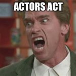 Ask Arnold whether the slap was real | ACTORS ACT | image tagged in angry,chrisrock,willsmith,oscars2022 | made w/ Imgflip meme maker