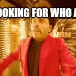 me looking for who asked | ME LOOKING FOR WHO ASKED | image tagged in gifs,funny memes | made w/ Imgflip video-to-gif maker