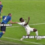 daily wof meme 59 | QUEEN SCARLET; CLAY AND TSUNAMI | image tagged in chiellini italy england euro 2020 | made w/ Imgflip meme maker