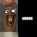 among us steals ur liver? | GG; A; AM; AMO; AMON; AMONG; AMONG; AMONG U; AMONG US; AMONG US >:) | image tagged in mr incredible becoming scared | made w/ Imgflip meme maker