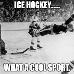 Daily Bad Dad Joke April 1 2022 | ICE HOCKEY...... WHAT A COOL SPORT. | image tagged in flying ice hockey player | made w/ Imgflip meme maker