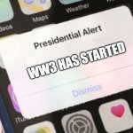 (all jokes) | WW3 HAS STARTED | image tagged in memes,presidential alert | made w/ Imgflip meme maker