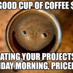 Update project day | A GOOD CUP OF COFFEE $8. UPDATING YOUR PROJECTS ON A FRIDAY MORNING, PRICELESS. | image tagged in good morning thursday | made w/ Imgflip meme maker