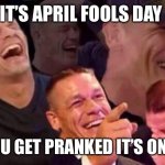 April Fools Day | IT’S APRIL FOOLS DAY; IF YOU GET PRANKED IT’S ON YOU | image tagged in april fools day | made w/ Imgflip meme maker