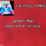 Lo tree hunded anuncement | when the impostor is sus | image tagged in lol300 april fools/joke announcements | made w/ Imgflip meme maker