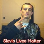 Rifat Syla | Slavic Lives Matter | image tagged in rifat syla,slavic lives matter | made w/ Imgflip meme maker