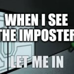 Me | WHEN I SEE THE IMPOSTER | image tagged in gifs,reaction | made w/ Imgflip video-to-gif maker