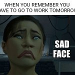 Pain | WHEN YOU REMEMBER YOU HAVE TO GO TO WORK TOMORROW | image tagged in sad chell,portal,valve,work,work sucks | made w/ Imgflip meme maker