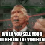 Circular economy is great | WHEN YOU SELL YOUR 
CLOTHES ON THE VINTED APP | image tagged in gifs,vinted,money | made w/ Imgflip video-to-gif maker