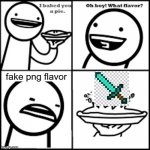 X-flavored Pie asdfmovie | fake png flavor | image tagged in x-flavored pie asdfmovie | made w/ Imgflip meme maker
