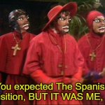 KONO DIO DA! | You expected The Spanish Inquisition, BUT IT WAS ME, DIO! | image tagged in nobody expects the spanish inquisition,jojo,but it was me dio,monty python | made w/ Imgflip meme maker