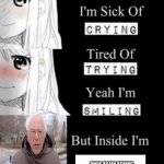 I'm sick of crying, tired of trying, yeah I'm smiling, but insid | ONCE AGAIN ASKING FOR YOUR FINANCIAL SUPPORT | image tagged in i'm sick of crying tired of trying yeah i'm smiling but insid,memes | made w/ Imgflip meme maker