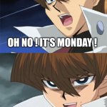 It's Friday | OH NO ! IT'S MONDAY ! Oh , wait. My mistake , It's Friday. | image tagged in kaiba's oh no wait i'm rich | made w/ Imgflip meme maker