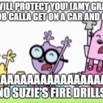 SP fire drills: SCREAM! :O | SUZIE WILL PROTECT YOU! (AMY GRAMLING AND ROB CALLA GET ON A CAR AND CHASE); AAAAAAAAAAAAAAAAAAH, NO SUZIE'S FIRE DRILLS | image tagged in wubbzy walden and widget are running and scream | made w/ Imgflip meme maker