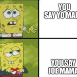 faCtSsS | YOU SAY YO MAMA YOU SAY JOE MAMA | image tagged in spongebob bad good | made w/ Imgflip meme maker