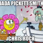 SpongeBob flower | JADA PICKETT SMITH; CHRIS ROCK | image tagged in spongebob flower | made w/ Imgflip meme maker