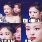 ... | UH...                          I'M SORRY; WHAT DID YOU SAY                     TO ME? | image tagged in emotionless | made w/ Imgflip meme maker