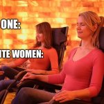 Salt cave | NO ONE:; WHITE WOMEN: | image tagged in salt cave | made w/ Imgflip meme maker
