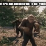 In order to survive from COVID, we must not have water | WHEN COVID 19 SPREADS THROUGH WATER BUT YOU LIVE IN AFRICA: | image tagged in gifs,e | made w/ Imgflip video-to-gif maker