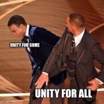 Come together | UNITY FOR SOME; UNITY FOR ALL | image tagged in will and chris | made w/ Imgflip meme maker