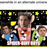 Powerpuff GIrls | meanwhile in an alternate universe:; the
SPIDER-BUFF BOYS | image tagged in powerpuff girls,spiderman,tobey maguire,andrew garfield,tom holland | made w/ Imgflip meme maker