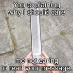 I dont care | You explaining why I should care; me not caring to read your message. | image tagged in super long text | made w/ Imgflip meme maker