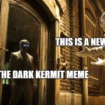 Moon Knight | THIS IS A NEW FORMAT!! IT'S JUST THE DARK KERMIT MEME | image tagged in moon knight | made w/ Imgflip meme maker