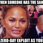 Just some basic breachers | WHEN SOMEONE HAS THE SAME; ZERO-DAY EXPLOIT AS YOU | image tagged in awkward face | made w/ Imgflip meme maker