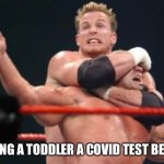 Toddler Covid test | GIVING A TODDLER A COVID TEST BE LIKE | image tagged in wrestling headlock | made w/ Imgflip meme maker