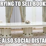 social distancing | TRYING TO SELL BOOKS; WHILE ALSO SOCIAL DISTANCING | image tagged in poutine-macron-ukraine | made w/ Imgflip meme maker