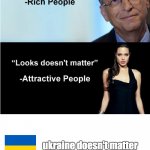 Money & Looks Don't Matter | ukraine doesn't matter
-russians | image tagged in money looks don't matter | made w/ Imgflip meme maker