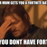 when will Rithika understand. sigh. | WHEN OUR MOM GETS YOU A FORTNITE BATTLE PASS; BUT YOU DONT HAVE FORTNITE | image tagged in when will rithika understand sigh | made w/ Imgflip meme maker
