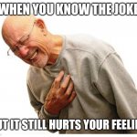 Right in the feels  | WHEN YOU KNOW THE JOKE; BUT IT STILL HURTS YOUR FEELING | image tagged in right in the feels,pain,funny,funny memes | made w/ Imgflip meme maker