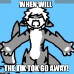Tiger Shark rage | WHEN WILL; THE TIK TOK GO AWAY! | image tagged in tiger shark rage | made w/ Imgflip meme maker