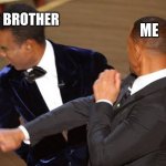 100% true | MY BROTHER; ME | image tagged in wil smith | made w/ Imgflip meme maker