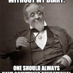 Dear Diary... | I NEVER TRAVEL WITHOUT MY DIARY. ONE SHOULD ALWAYS HAVE SOMETHING SENSATIONAL TO READ IN THE TRAIN. | image tagged in 1889 guy,life lessons,life hack | made w/ Imgflip meme maker