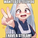 My Stream | HEY GUYS! JUST WANTED TO TELL YOU; I HAVE A STREAM! 
MYANIMEDEPPRESION! | image tagged in eri edit,eri,mha,myanimedeppresion | made w/ Imgflip meme maker