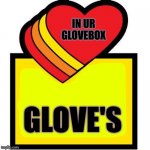 gloves in ur glovebox www.nintendopower.pw | IN UR GLOVEBOX; GLOVE'S | image tagged in loves gas station template,gloves,oh wow are you actually reading these tags | made w/ Imgflip meme maker