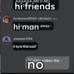 sicko mode | hi friends; hi man; 0 iq is this sus? no; oof... | image tagged in normal roblox chat,sicko mode | made w/ Imgflip meme maker