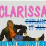 clarissa explains it all | DID NOT MENTION THIS | image tagged in clarissa explains it all,meme,joke | made w/ Imgflip meme maker