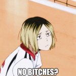 Kenma no bitches?