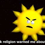 I think religion warned me about you!